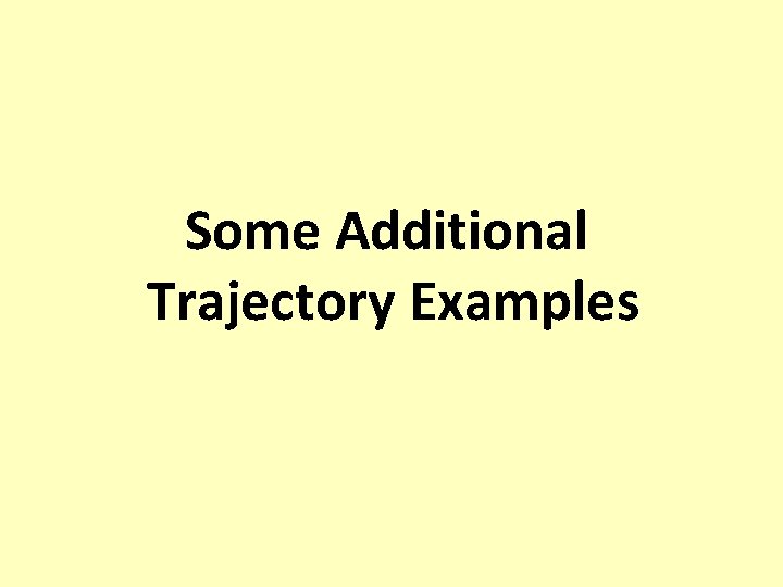 Some Additional Trajectory Examples 