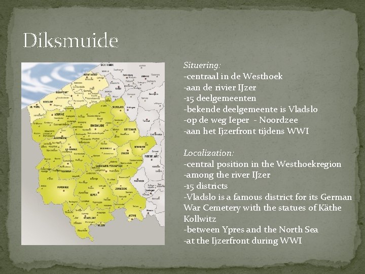 Diksmuide Situering: -centraal in de Westhoek -aan de rivier IJzer -15 deelgemeenten -bekende deelgemeente
