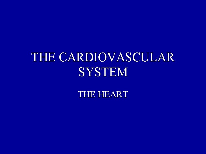 THE CARDIOVASCULAR SYSTEM THE HEART 