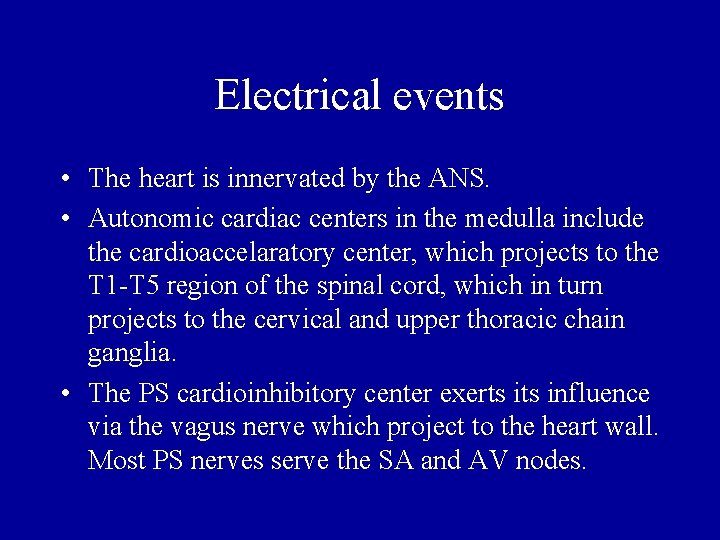 Electrical events • The heart is innervated by the ANS. • Autonomic cardiac centers