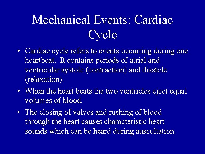 Mechanical Events: Cardiac Cycle • Cardiac cycle refers to events occurring during one heartbeat.