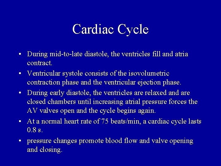 Cardiac Cycle • During mid-to-late diastole, the ventricles fill and atria contract. • Ventricular