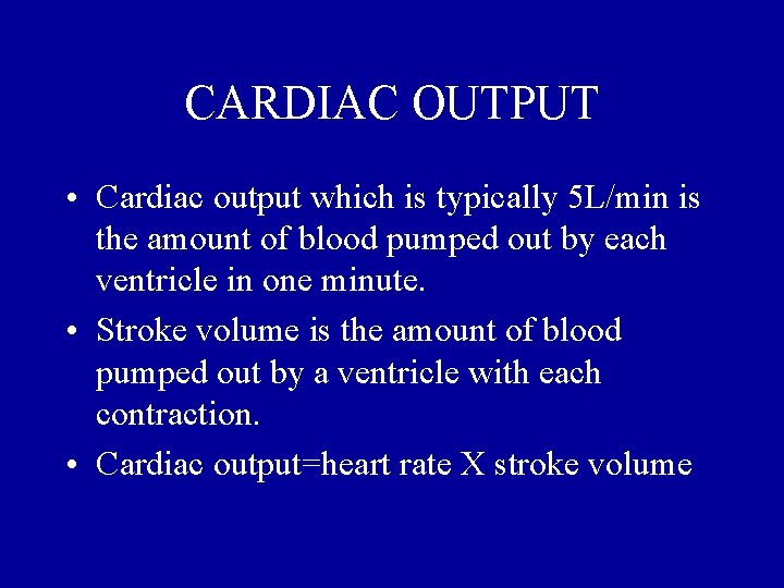 CARDIAC OUTPUT • Cardiac output which is typically 5 L/min is the amount of