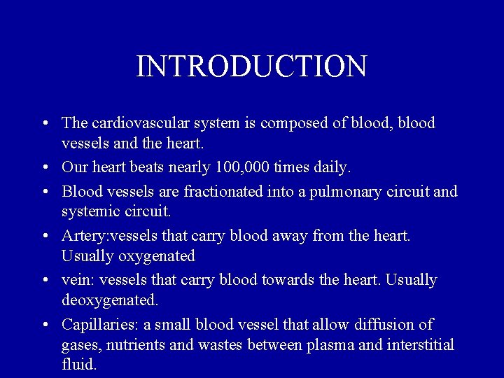 INTRODUCTION • The cardiovascular system is composed of blood, blood vessels and the heart.