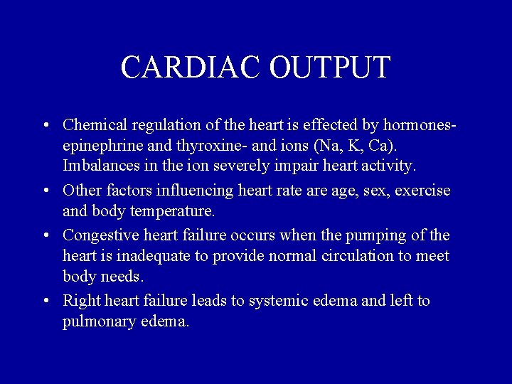 CARDIAC OUTPUT • Chemical regulation of the heart is effected by hormonesepinephrine and thyroxine-