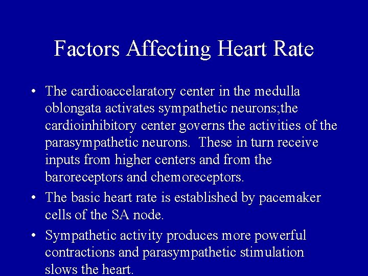 Factors Affecting Heart Rate • The cardioaccelaratory center in the medulla oblongata activates sympathetic