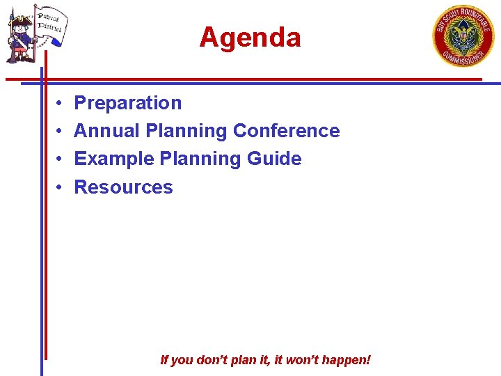 Agenda • • Preparation Annual Planning Conference Example Planning Guide Resources If you don’t