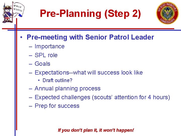 Pre-Planning (Step 2) • Pre-meeting with Senior Patrol Leader – – Importance SPL role