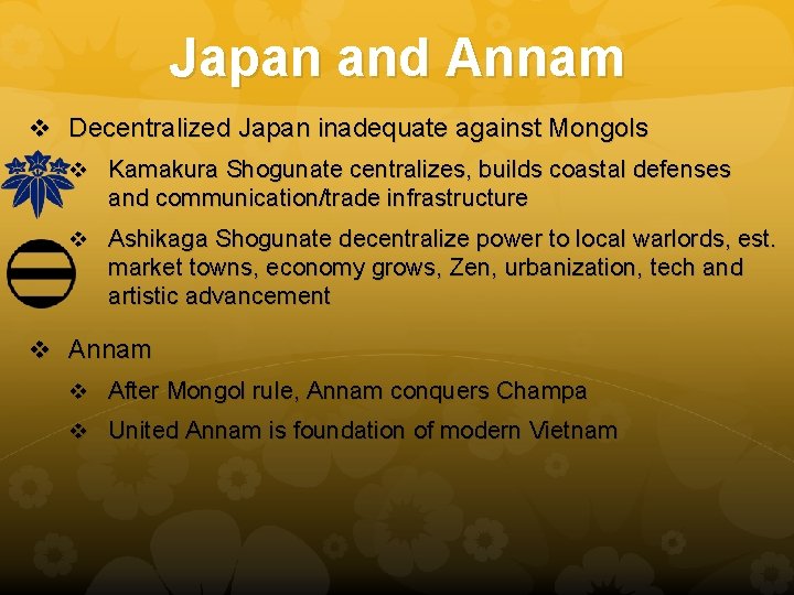 Japan and Annam v Decentralized Japan inadequate against Mongols v Kamakura Shogunate centralizes, builds