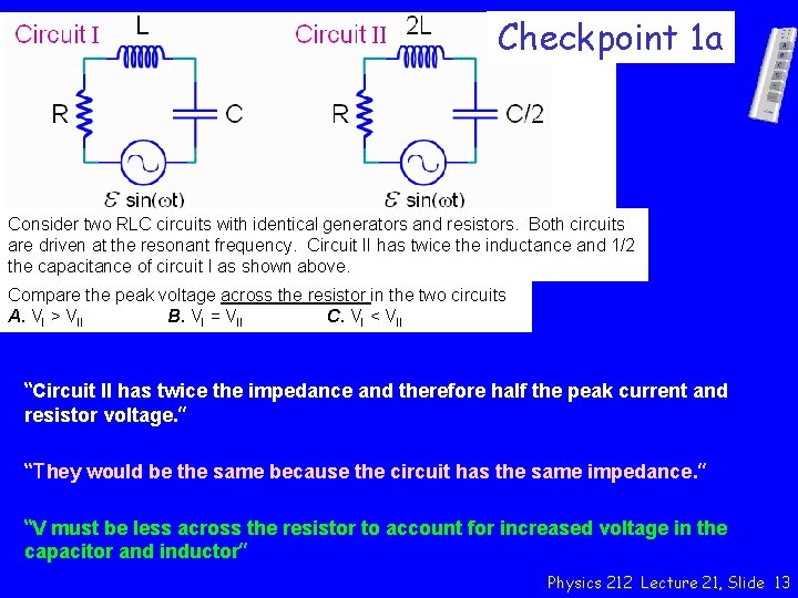 Checkpoint 1 a Consider two RLC circuits with identical generators and resistors. Both circuits