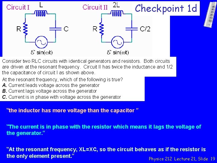 Checkpoint 1 d Consider two RLC circuits with identical generators and resistors. Both circuits