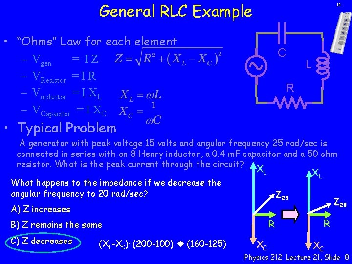 General RLC Example 14 • “Ohms” Law for each element – Vgen = IZ