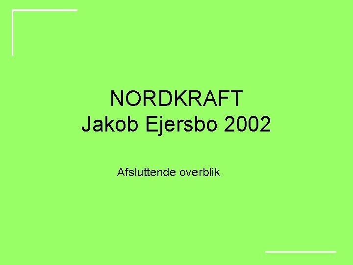 NORDKRAFT Jakob Ejersbo 2002 Afsluttende overblik 