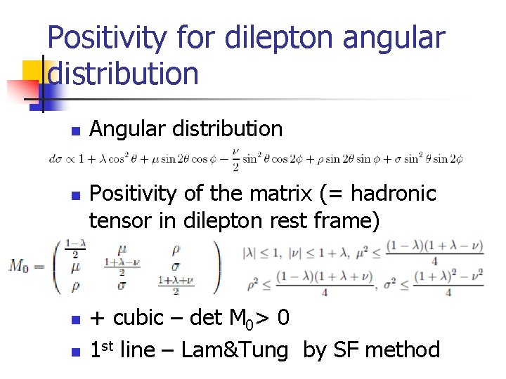 Positivity for dilepton angular distribution n n Angular distribution Positivity of the matrix (=