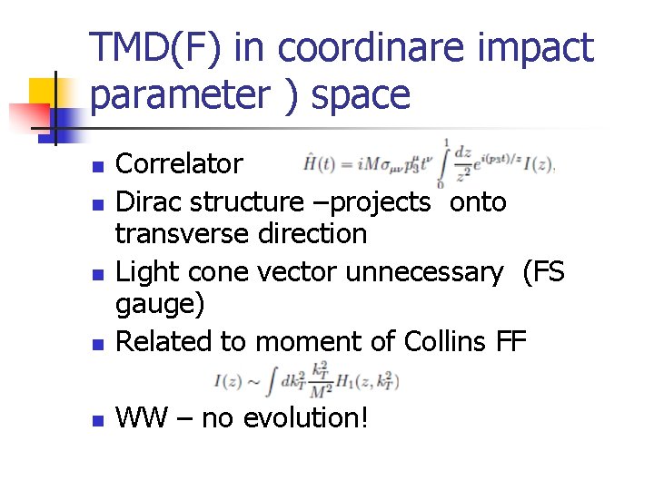 TMD(F) in coordinare impact parameter ) space n Correlator Dirac structure –projects onto transverse