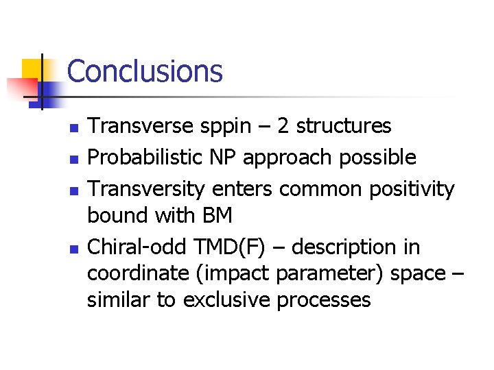 Conclusions n n Transverse sppin – 2 structures Probabilistic NP approach possible Transversity enters