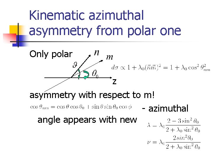 Kinematic azimuthal asymmetry from polar one Only polar z asymmetry with respect to m!