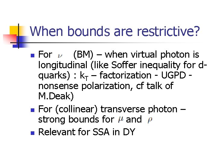 When bounds are restrictive? n n n For (BM) – when virtual photon is