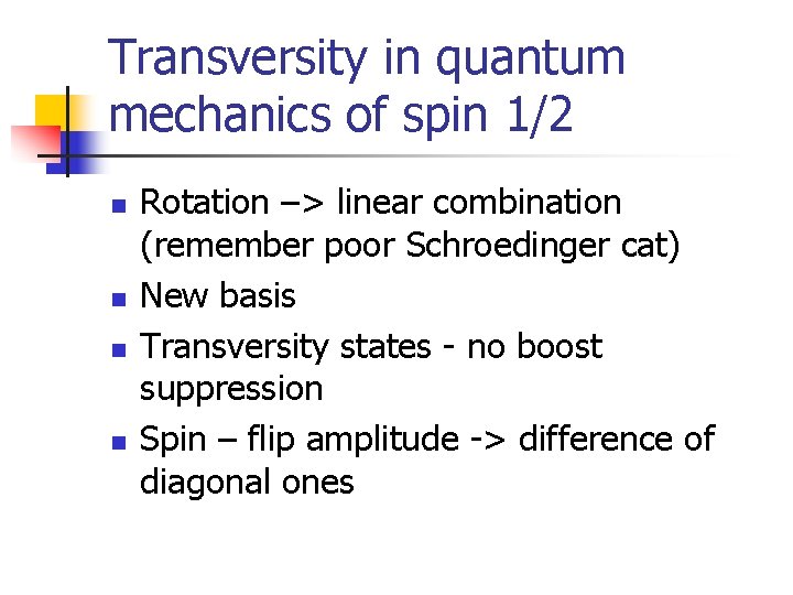 Transversity in quantum mechanics of spin 1/2 n n Rotation –> linear combination (remember