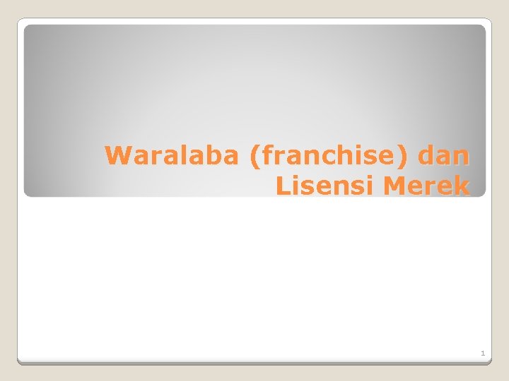 Waralaba (franchise) dan Lisensi Merek 1 