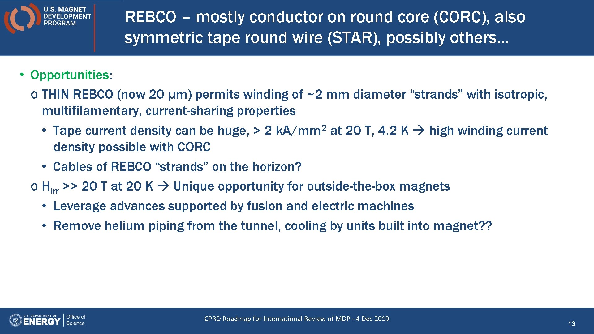 REBCO – mostly conductor on round core (CORC), also symmetric tape round wire (STAR),