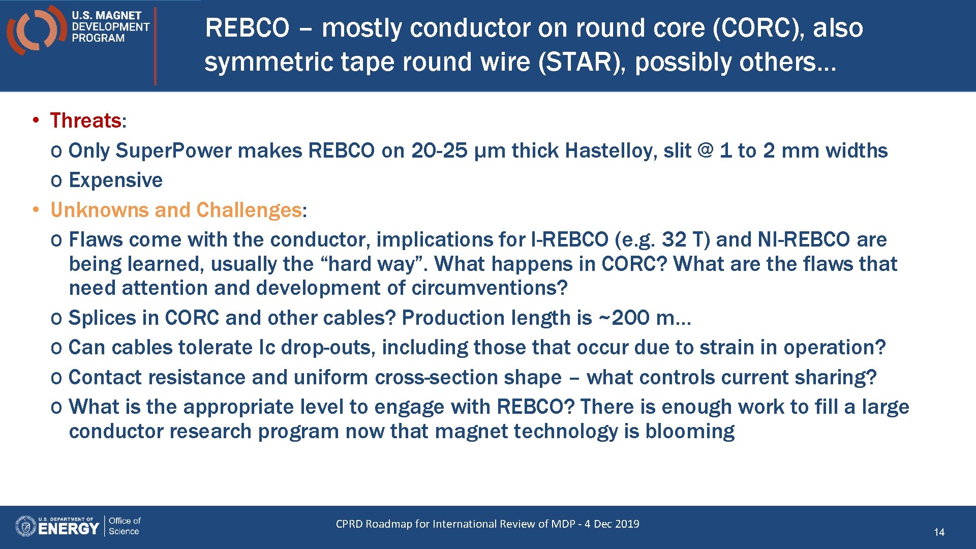 REBCO – mostly conductor on round core (CORC), also symmetric tape round wire (STAR),