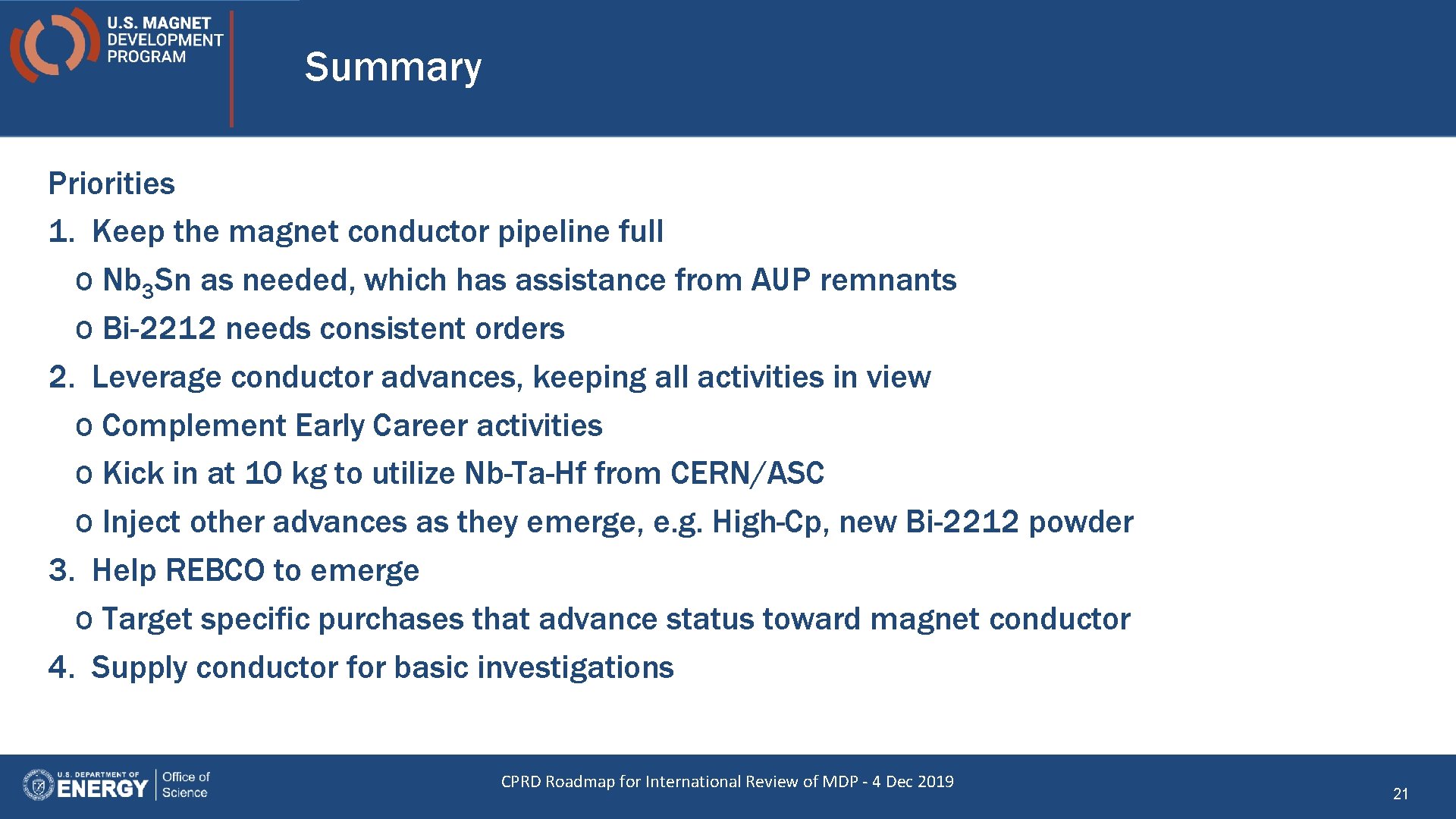 Summary Priorities 1. Keep the magnet conductor pipeline full o Nb 3 Sn as
