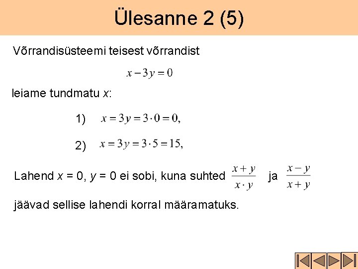 Ülesanne 2 (5) Võrrandisüsteemi teisest võrrandist leiame tundmatu x: 1) 2) Lahend x =