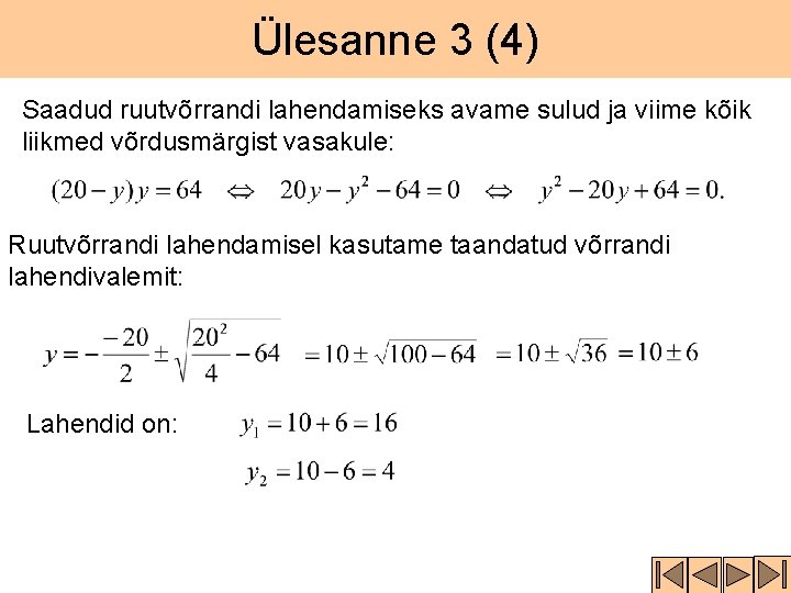 Ülesanne 3 (4) Saadud ruutvõrrandi lahendamiseks avame sulud ja viime kõik liikmed võrdusmärgist vasakule: