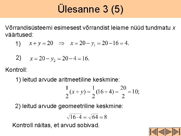 Ülesanne 3 (5) Võrrandisüsteemi esimesest võrrandist leiame nüüd tundmatu x väärtused: 1) 2) Kontroll: