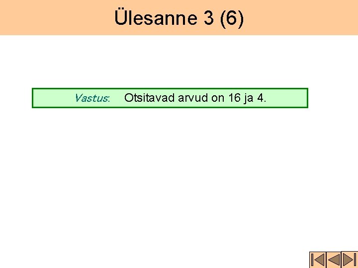 Ülesanne 3 (6) Vastus: Otsitavad arvud on 16 ja 4. 