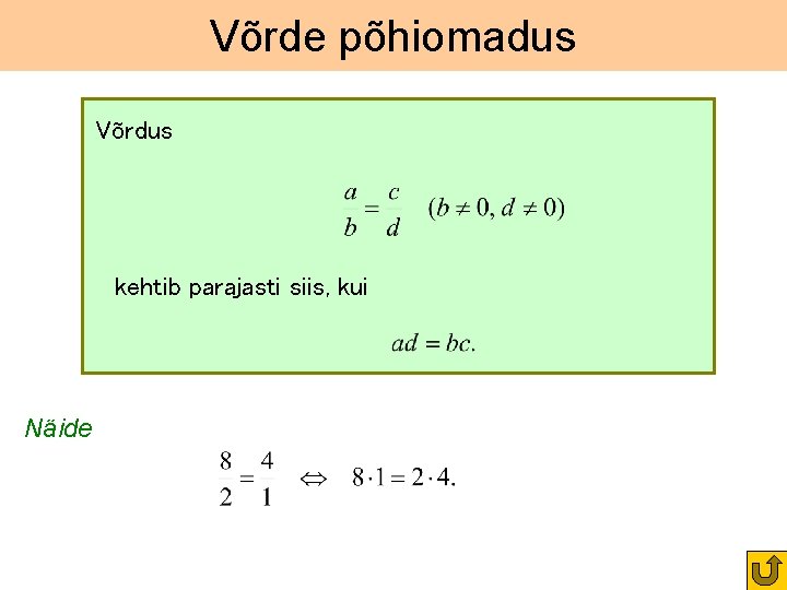 Võrde põhiomadus Võrdus kehtib parajasti siis, kui Näide 