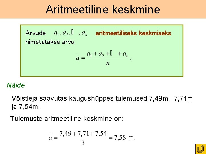 Aritmeetiline keskmine Arvude nimetatakse arvu aritmeetiliseks keskmiseks Näide Võistleja saavutas kaugushüppes tulemused 7, 49