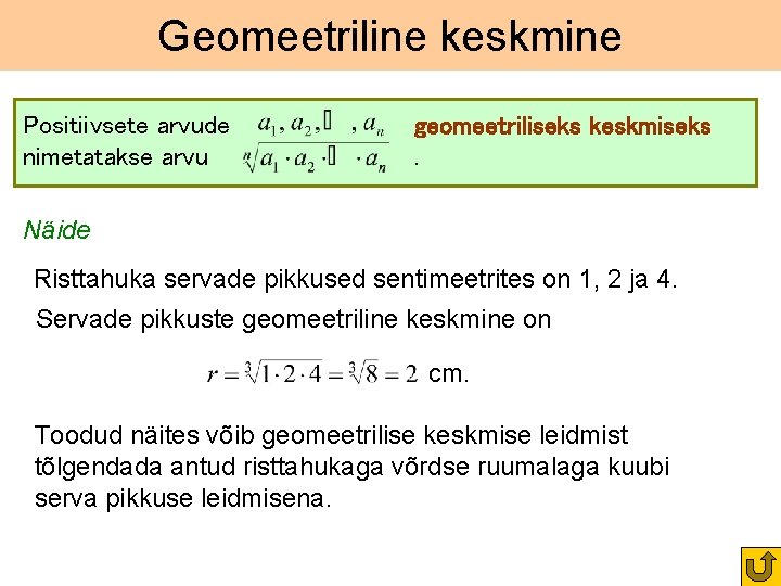 Geomeetriline keskmine Positiivsete arvude nimetatakse arvu geomeetriliseks keskmiseks. Näide Risttahuka servade pikkused sentimeetrites on