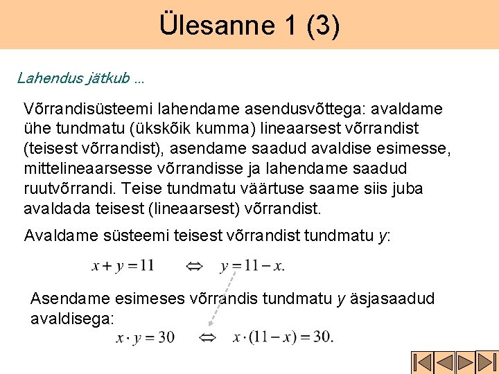 Ülesanne 1 (3) Lahendus jätkub. . . Võrrandisüsteemi lahendame asendusvõttega: avaldame ühe tundmatu (ükskõik