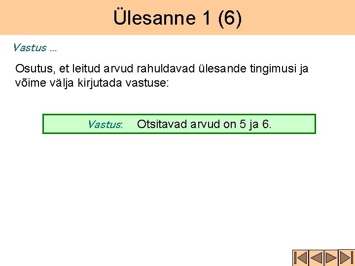 Ülesanne 1 (6) Vastus. . . Osutus, et leitud arvud rahuldavad ülesande tingimusi ja