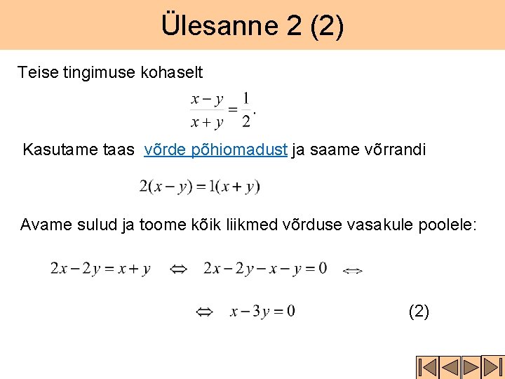 Ülesanne 2 (2) Teise tingimuse kohaselt Kasutame taas võrde põhiomadust ja saame võrrandi Avame