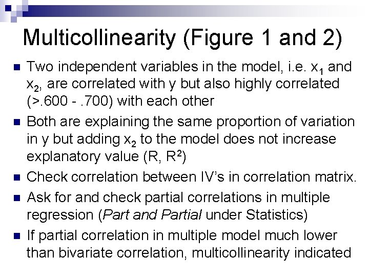 Multicollinearity (Figure 1 and 2) n n n Two independent variables in the model,