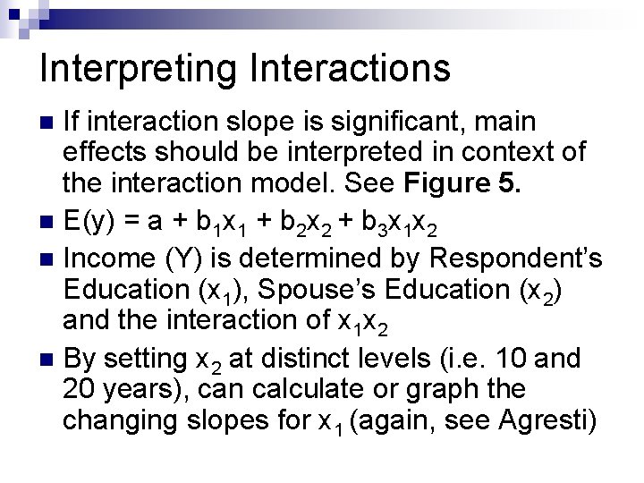 Interpreting Interactions If interaction slope is significant, main effects should be interpreted in context