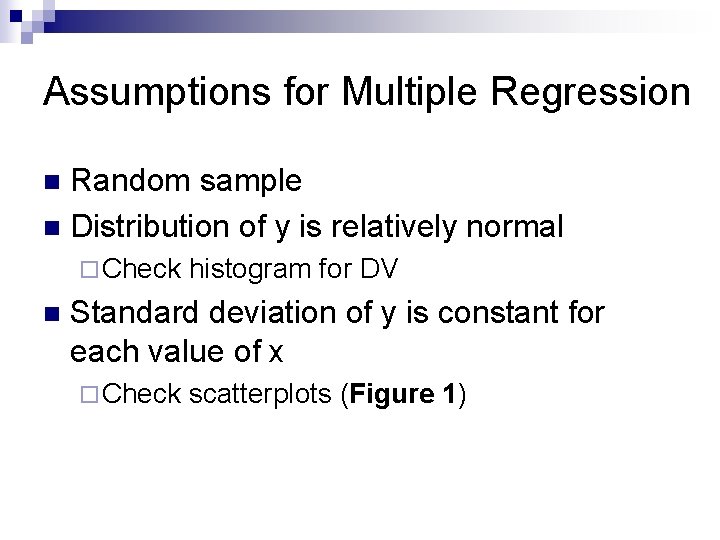 Assumptions for Multiple Regression Random sample n Distribution of y is relatively normal n