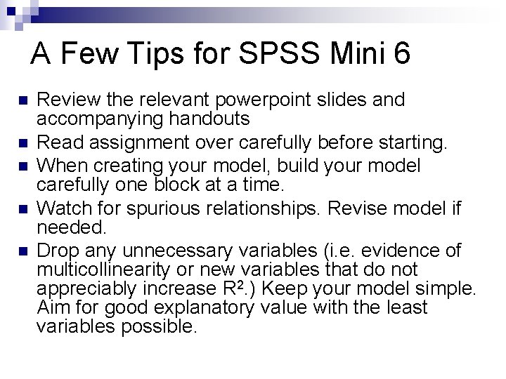 A Few Tips for SPSS Mini 6 n n n Review the relevant powerpoint