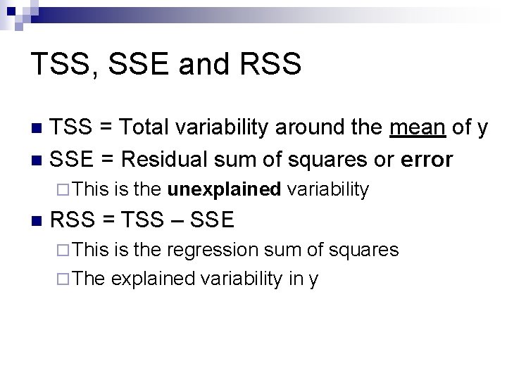 TSS, SSE and RSS TSS = Total variability around the mean of y n