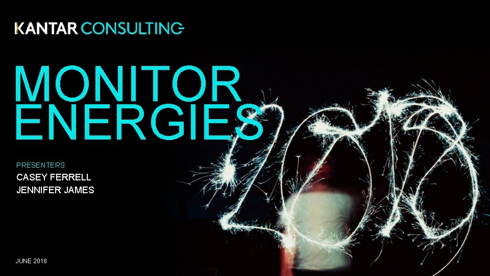 MONITOR ENERGIES PRESENTERS: CASEY FERRELL JENNIFER JAMES JUNE 2018 1 