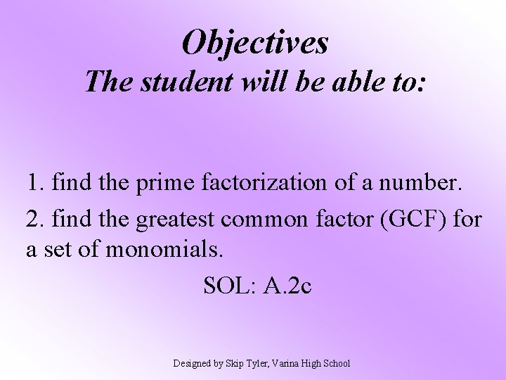 Objectives The student will be able to: 1. find the prime factorization of a