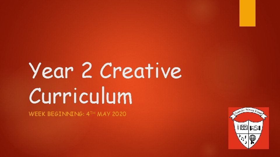 Year 2 Creative Curriculum WEEK BEGINNING: 4 TH MAY 2020 