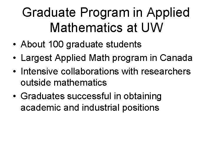 Graduate Program in Applied Mathematics at UW • About 100 graduate students • Largest Graduate Program in Applied Mathematics at UW • About 100 graduate students • Largest