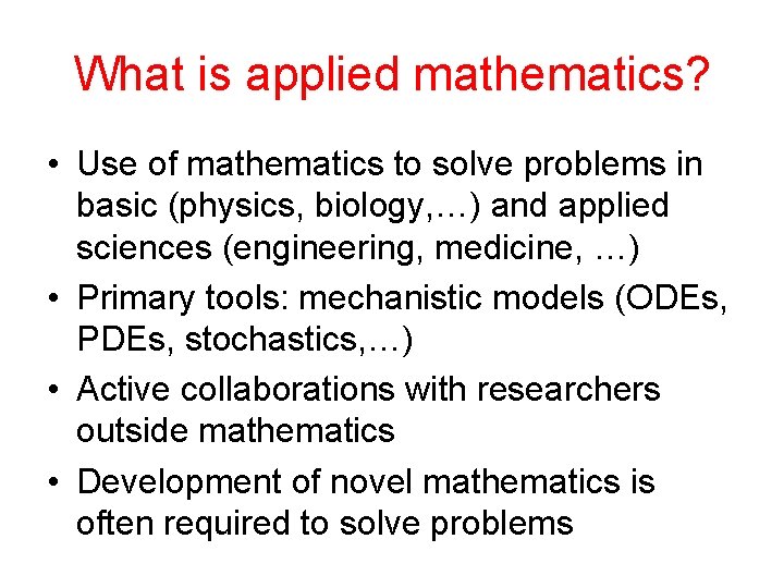 What is applied mathematics? • Use of mathematics to solve problems in basic (physics, What is applied mathematics? • Use of mathematics to solve problems in basic (physics,
