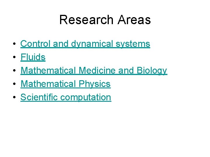 Research Areas • • • Control and dynamical systems Fluids Mathematical Medicine and Biology Research Areas • • • Control and dynamical systems Fluids Mathematical Medicine and Biology