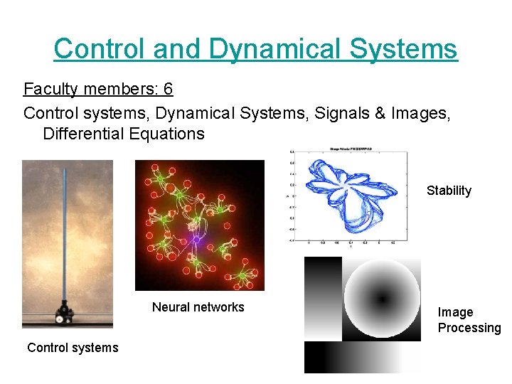 Control and Dynamical Systems Faculty members: 6 Control systems, Dynamical Systems, Signals & Images, Control and Dynamical Systems Faculty members: 6 Control systems, Dynamical Systems, Signals & Images,