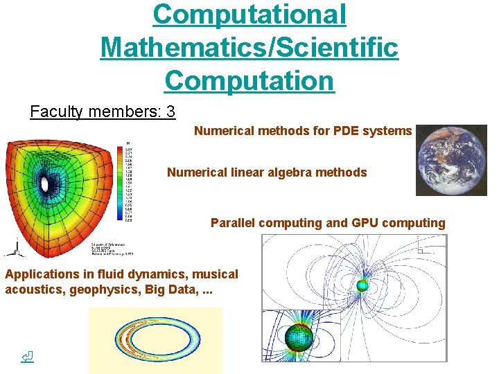 Computational Mathematics/Scientific Computation Faculty members: 3 Numerical methods for PDE systems Numerical linear algebra Computational Mathematics/Scientific Computation Faculty members: 3 Numerical methods for PDE systems Numerical linear algebra